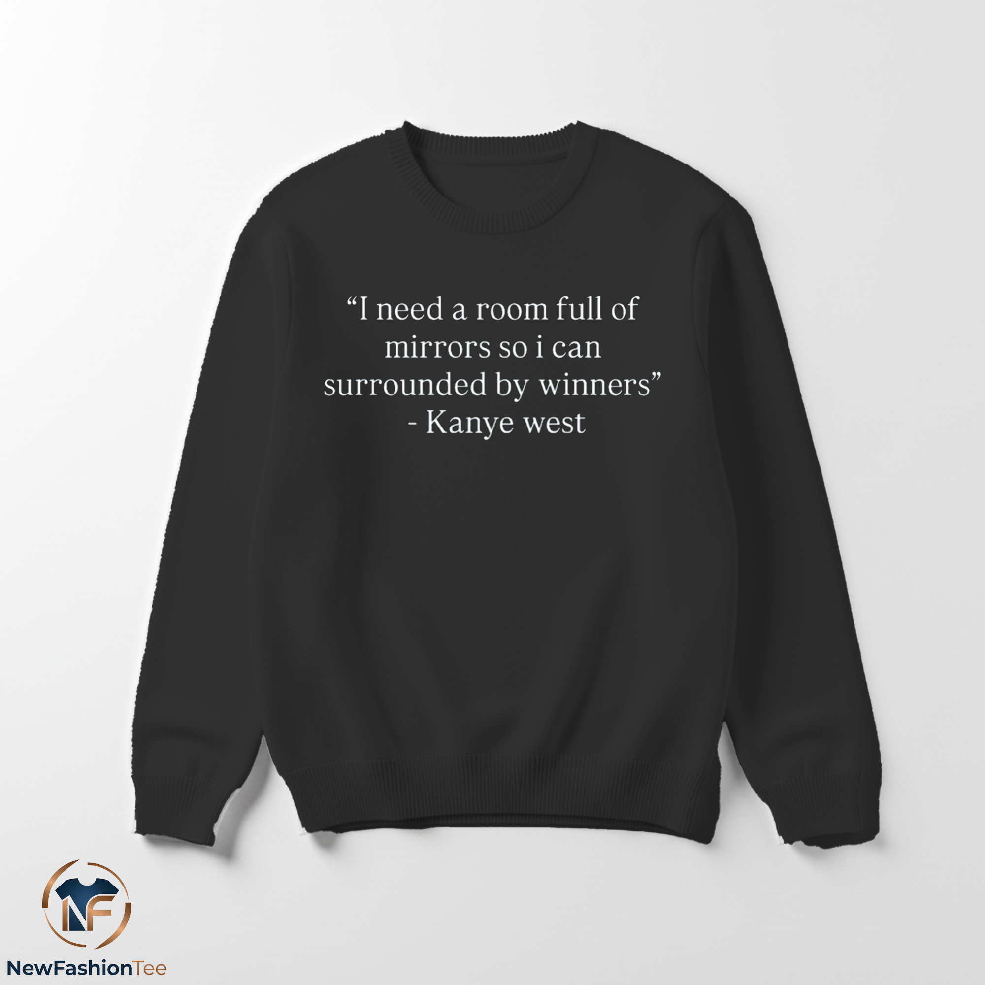 Kanye West I Need A Room Full Of Mirrors So I Can Surrounded By Winners Shirt 3 Kanye West I Need A Room Full Of Mirrors So I Can Surrounded By Winners Shirt