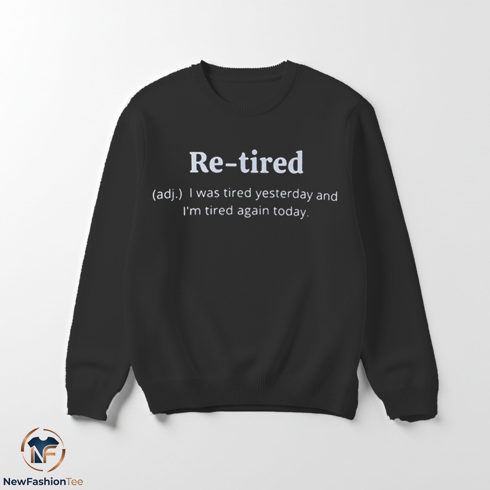 Re-tired I Was Tired Yesterday And I'm Tired Again Today Shirt 3 Re-tired I Was Tired Yesterday And I'm Tired Again Today Shirt - Image 3