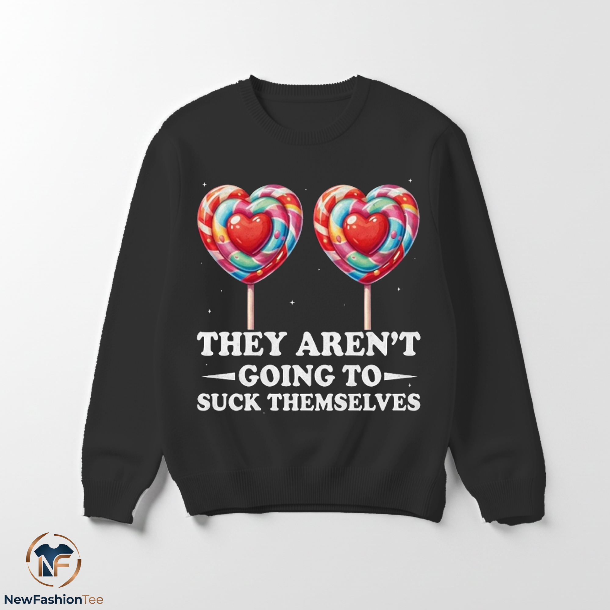 They Aren't Going To Suck Themselves Shirt 3 They Aren't Going To Suck Themselves Shirt