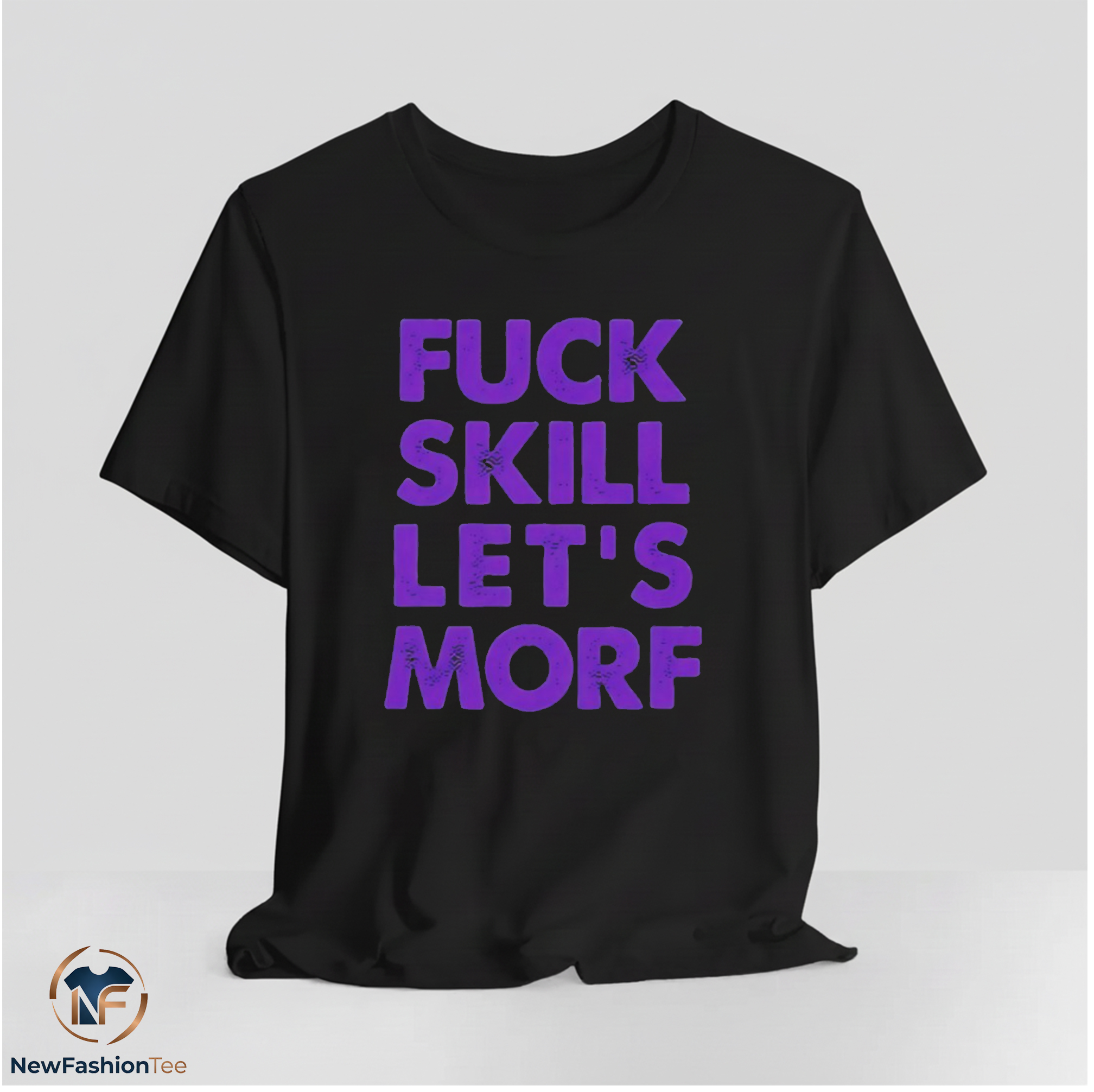 Fuck Skill Let's Morf Shirt 11 Fuck Skill Let's Morf Shirt