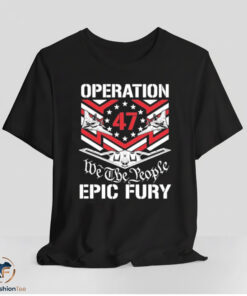 Operation Epic Fury We The People 47 Shirt