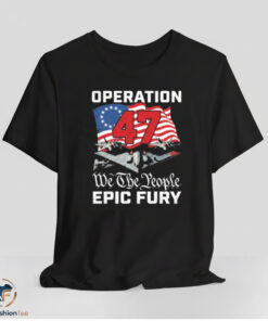 Operation Epic Fury We The People 47 Flag American Shirt