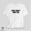 Baby don’t hurt me shirt