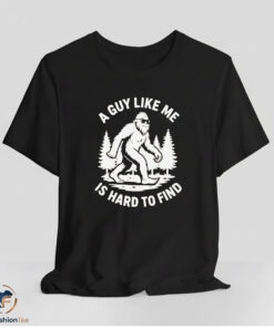 A Guy Like Me Is Hard To Find Shirt