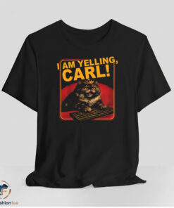 I Am Yelling Carl Shirt