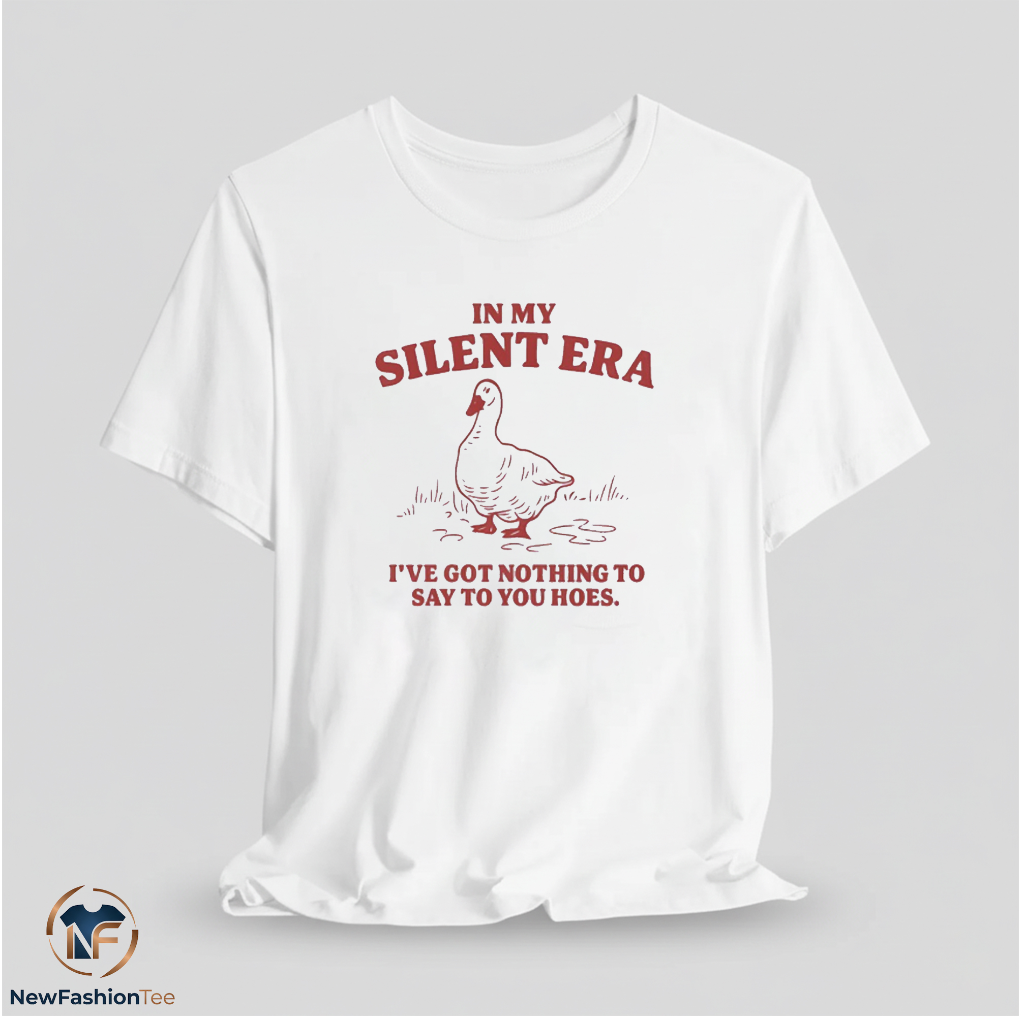 In My Silent Era I’ve Got Nothing To Say To You Hoes Goose shirt 11 In My Silent Era I’ve Got Nothing To Say To You Hoes Goose shirt