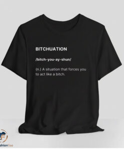 Bitchuation Shirt