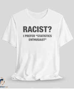Racist I Prefer Statistics Enthusiast Shirt