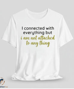 Alysa Liu I Connected With Everything but I Am Not Attached To Any Thing Shirt