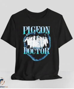 New Pigeon Doctor Shirt