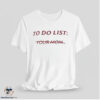 To Do List Your Mom Shirt 6 To Do List Your Mom Shirt