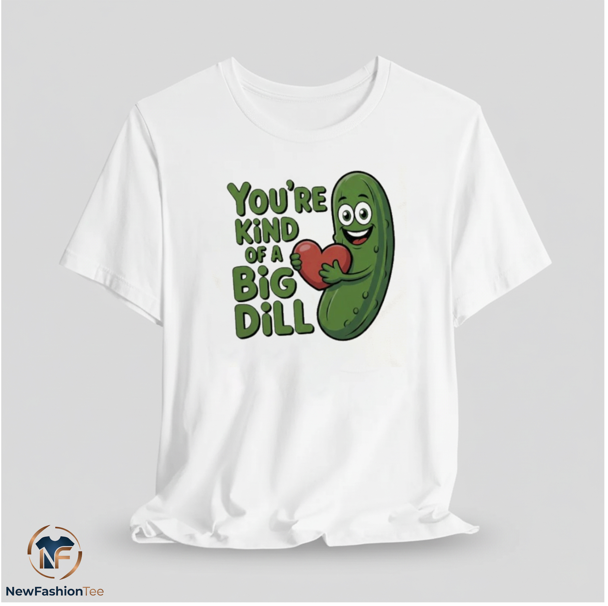 You Are Kind Of A Big Dill Shirt 11 You Are Kind Of A Big Dill Shirt