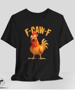 F Caw F Chicken Shirt