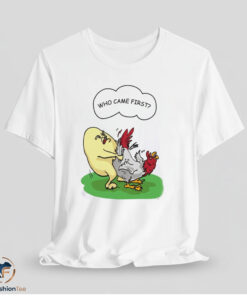 Chicken Egg Who Came First Shirt