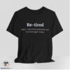 Re-tired I Was Tired Yesterday And I'm Tired Again Today Shirt 7 Re-tired I Was Tired Yesterday And I'm Tired Again Today Shirt