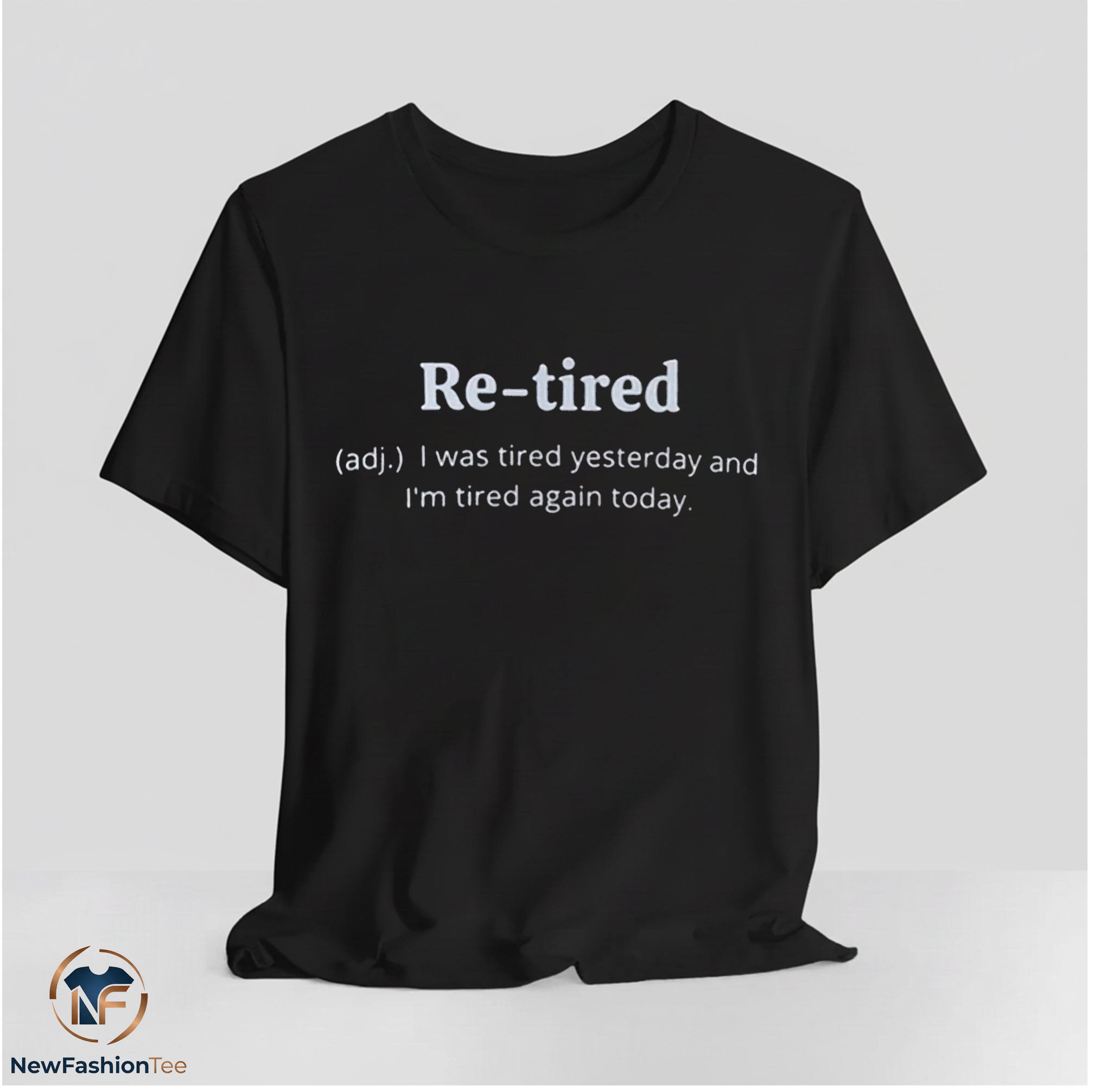 Re-tired I Was Tired Yesterday And I'm Tired Again Today Shirt 11 Re-tired I Was Tired Yesterday And I'm Tired Again Today Shirt