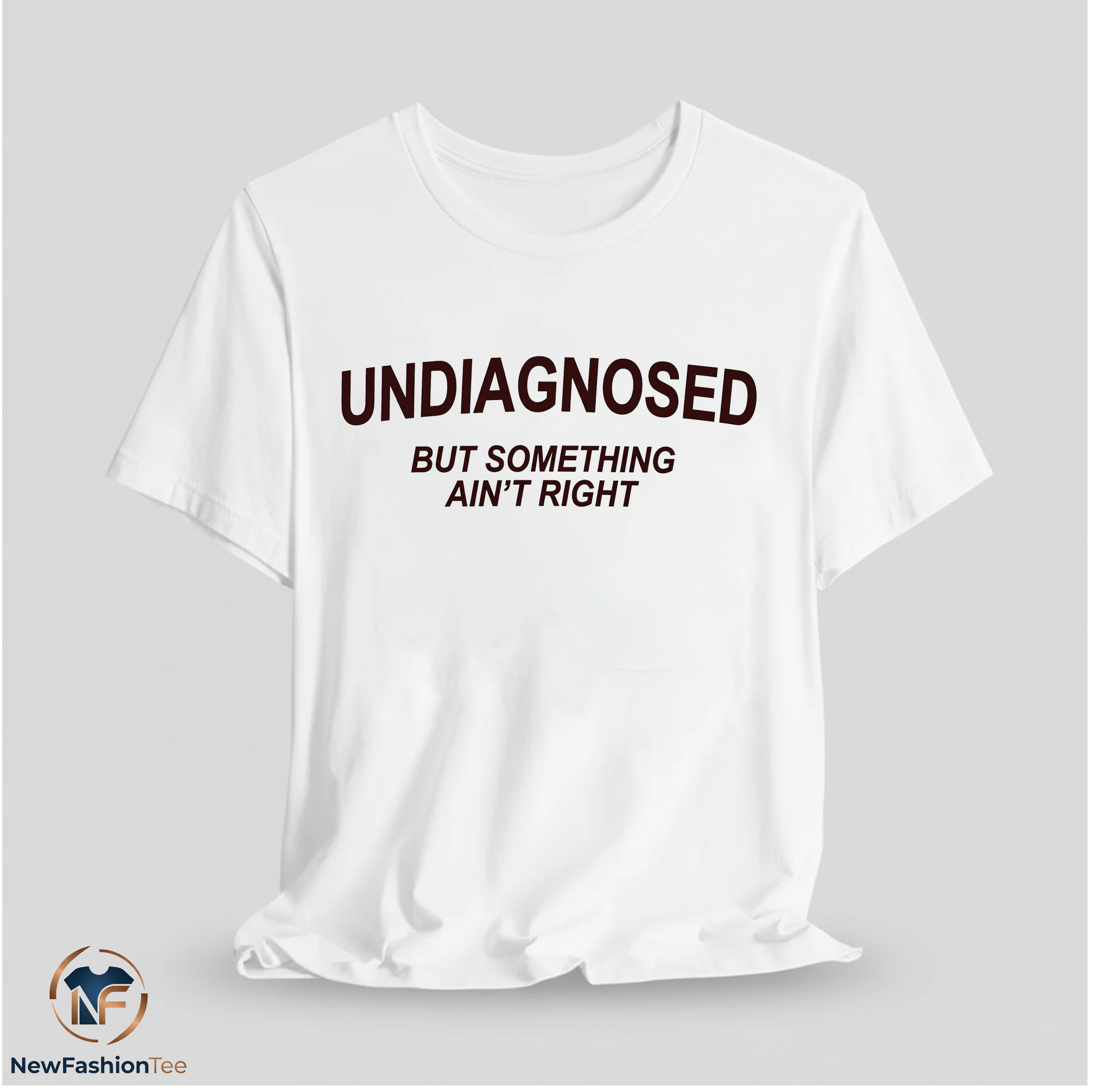 Undiagnosed But Something Ain't Right Shirt 11 Undiagnosed But Something Ain't Right Shirt