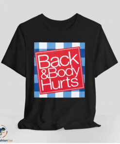 Back & Body Hurts Shirt