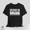 You Might Be Drunk Shirt 6 You Might Be Drunk Shirt
