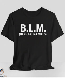 BLM Bang Latina Milfs Shirt