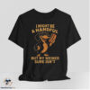 I Might Be A Handful But My Weiner Sure Isn't Shirt 6 I Might Be A Handful But My Weiner Sure Isn't Shirt