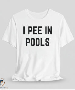 I Pee In Pools Shirt