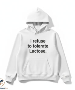 I Refuse To Tolerate Lactose Shirt 4 1hdmk 5