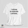 I Refuse To Tolerate Lactose Shirt 7 I Refuse To Tolerate Lactose Shirt
