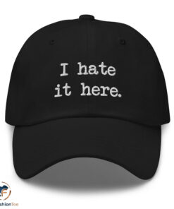 I Hate It Here Hat
