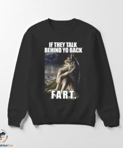If They Talk Behind Yo Back FART Shirt 5 If They Talk Behind Yo Back FART Shirt