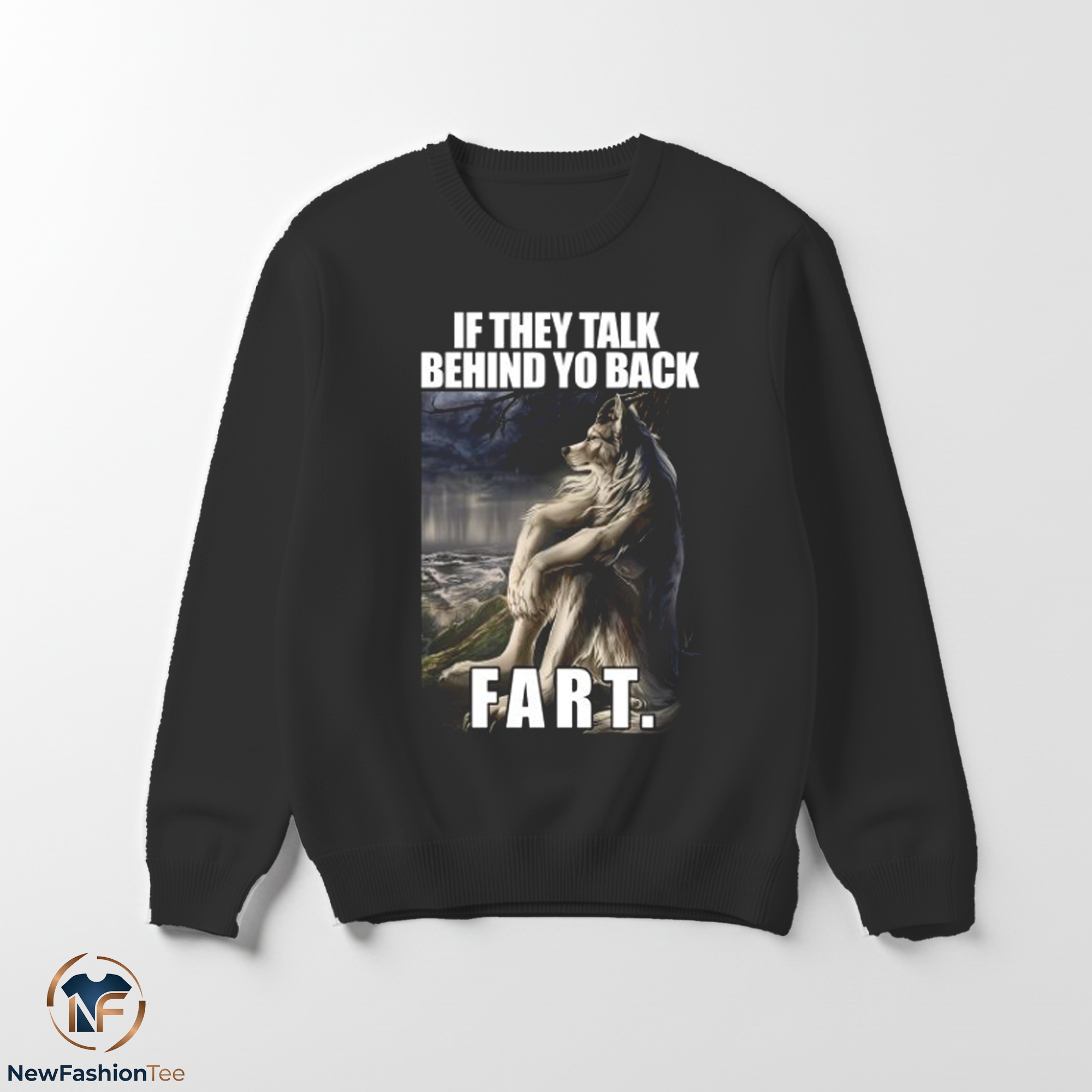 If They Talk Behind Yo Back FART Shirt 3 If They Talk Behind Yo Back FART Shirt