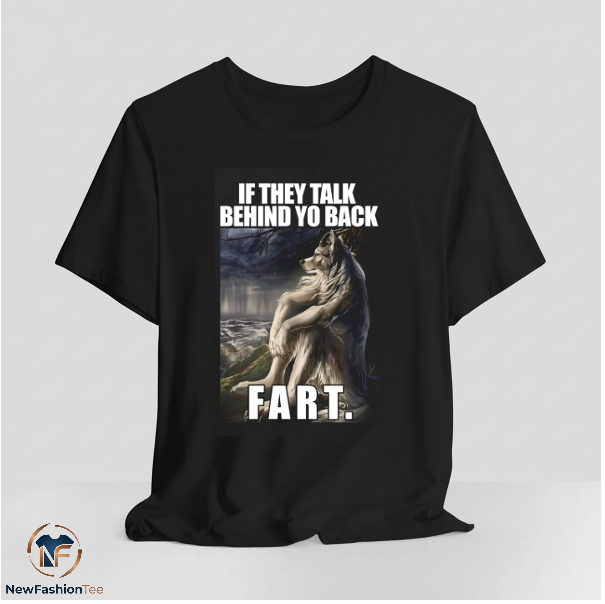 If They Talk Behind Yo Back FART Shirt 11 If They Talk Behind Yo Back FART Shirt