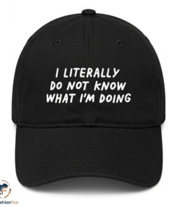I Literally Do Not Know What I'm Doing Hat
