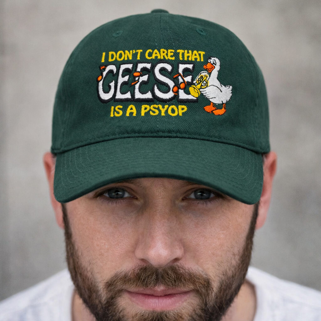 I Dont Care That Geese Is A Psyop Hat