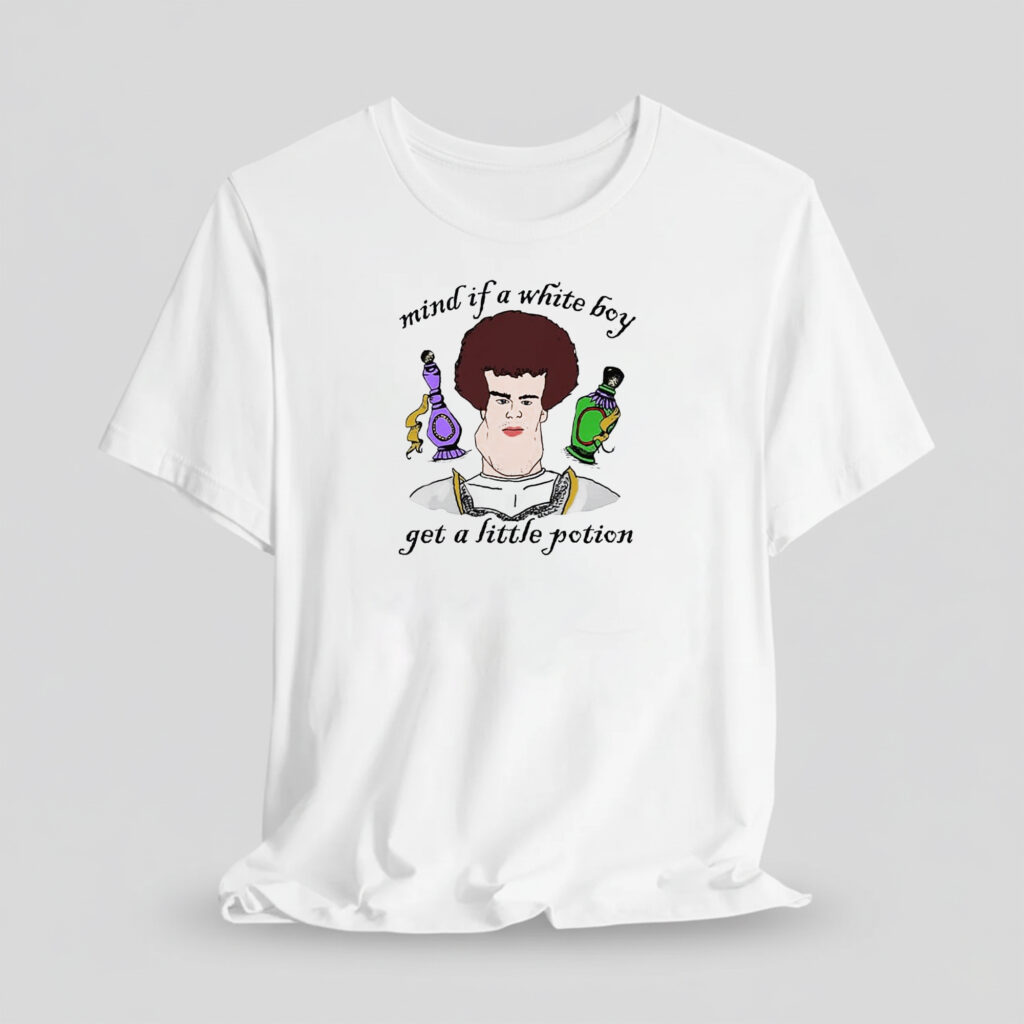 Mind If A White Boy Get A Little Potion Shirt