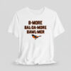 Orioles B More Bal Da More Bawl Mer Shirt 7 Orioles B More Bal Da More Bawl Mer Shirt
