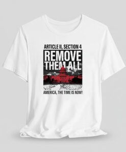 White House Article Ii Section 4 Remove Them All America The Time Is Now Shirt