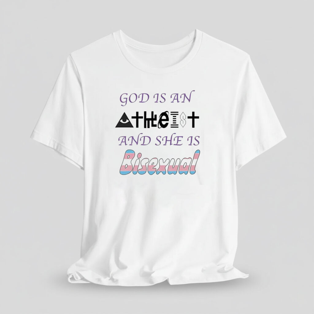 God Is An Atheist And She Is Bisexual Shirt