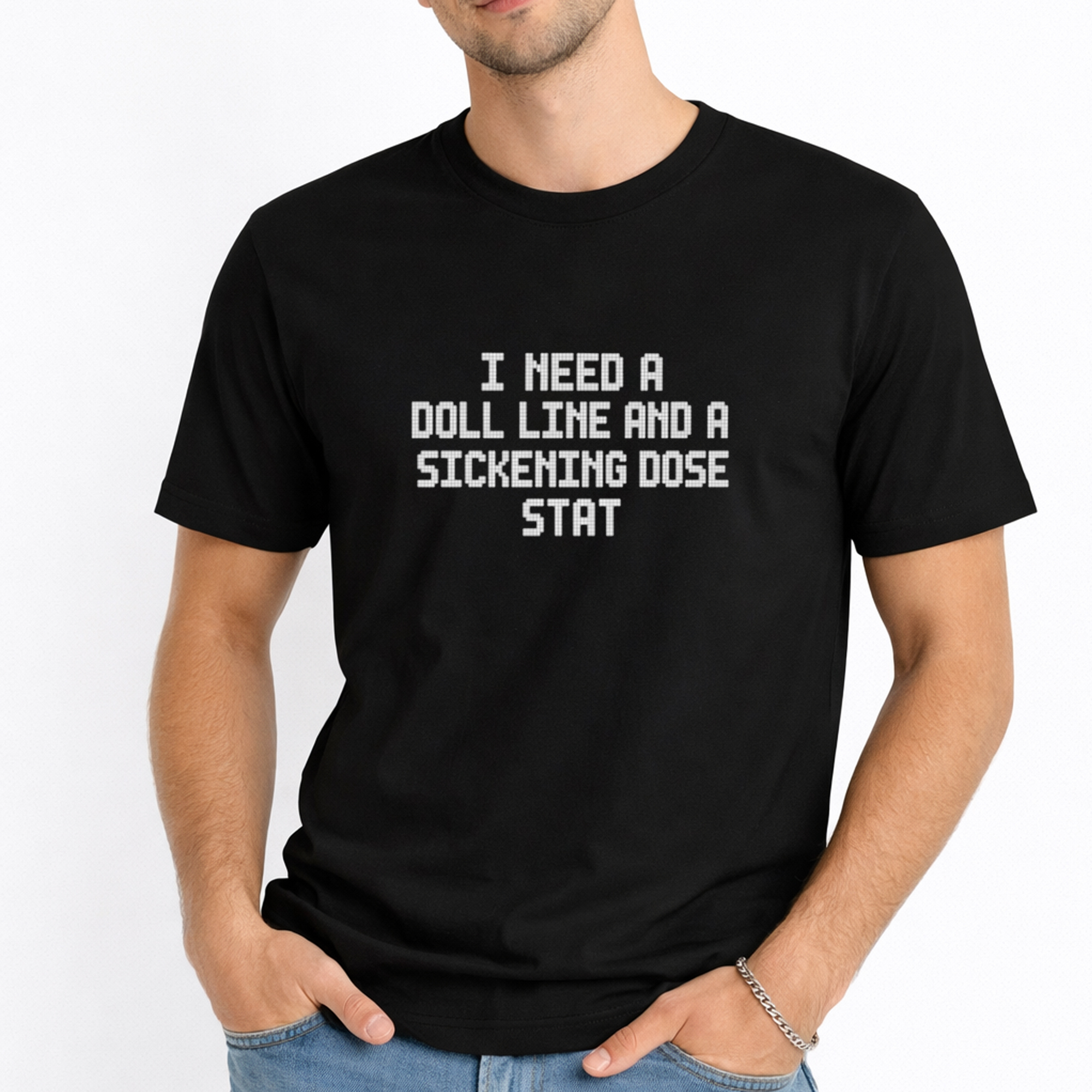 I Need a Doll Line and a Sickening Dose Stat T-shirts 2 I Need a Doll Line and a Sickening Dose Stat T-shirts - Image 2