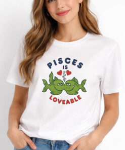 Pisces Is Loveable Shirt 2