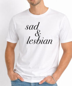 Sad Lesbian Shirt 1