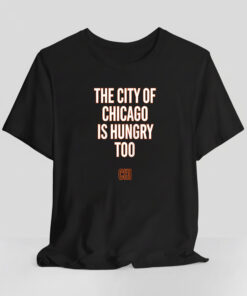 The City Of Chicago Is Hungry Too Shirt
