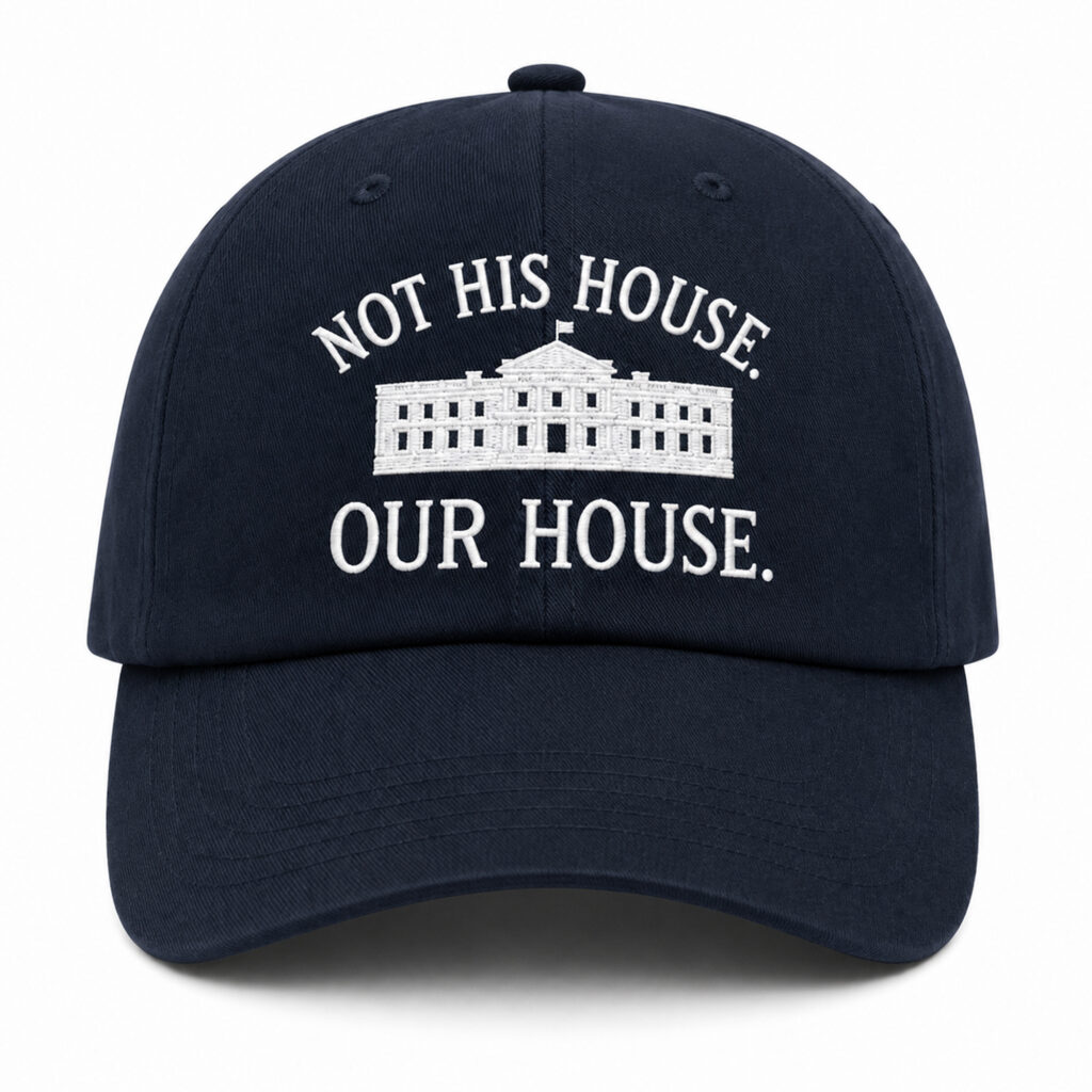Hillary Clinton Not His House Our House Hat 3