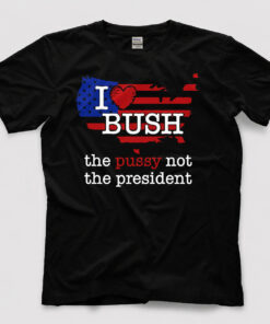 I Love Bush Not The President Retro Comedy Shirt 3 I Love Bush Not The President Retro Comedy Shirt 1