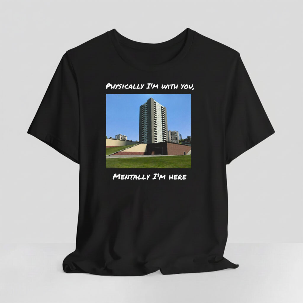 Physically I'm With You Mentally I'm Here Shirt 11 Physically Im With You Mentally Im Here Shirt