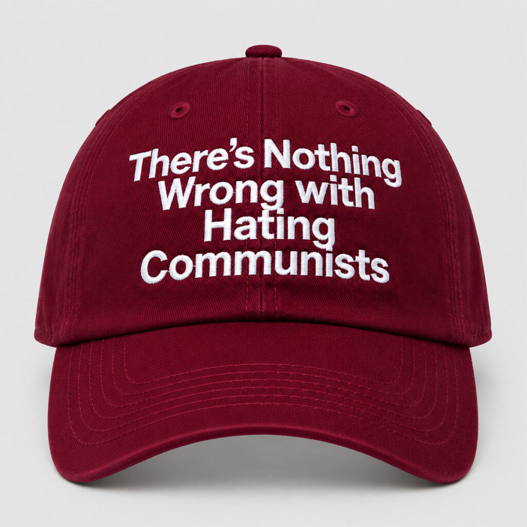 Theres Nothing Wrong with Hating Communists Hat 3