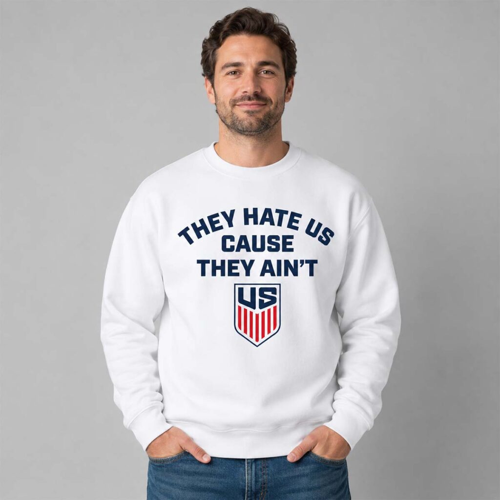 They Hate Us Cause They Ain't US Soccer Shirt 13 They Hate Us Cause They Aint US Soccer Shirt