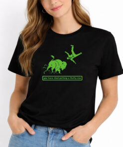 You Have Died Petting A Fluffy Cow Shirt 2